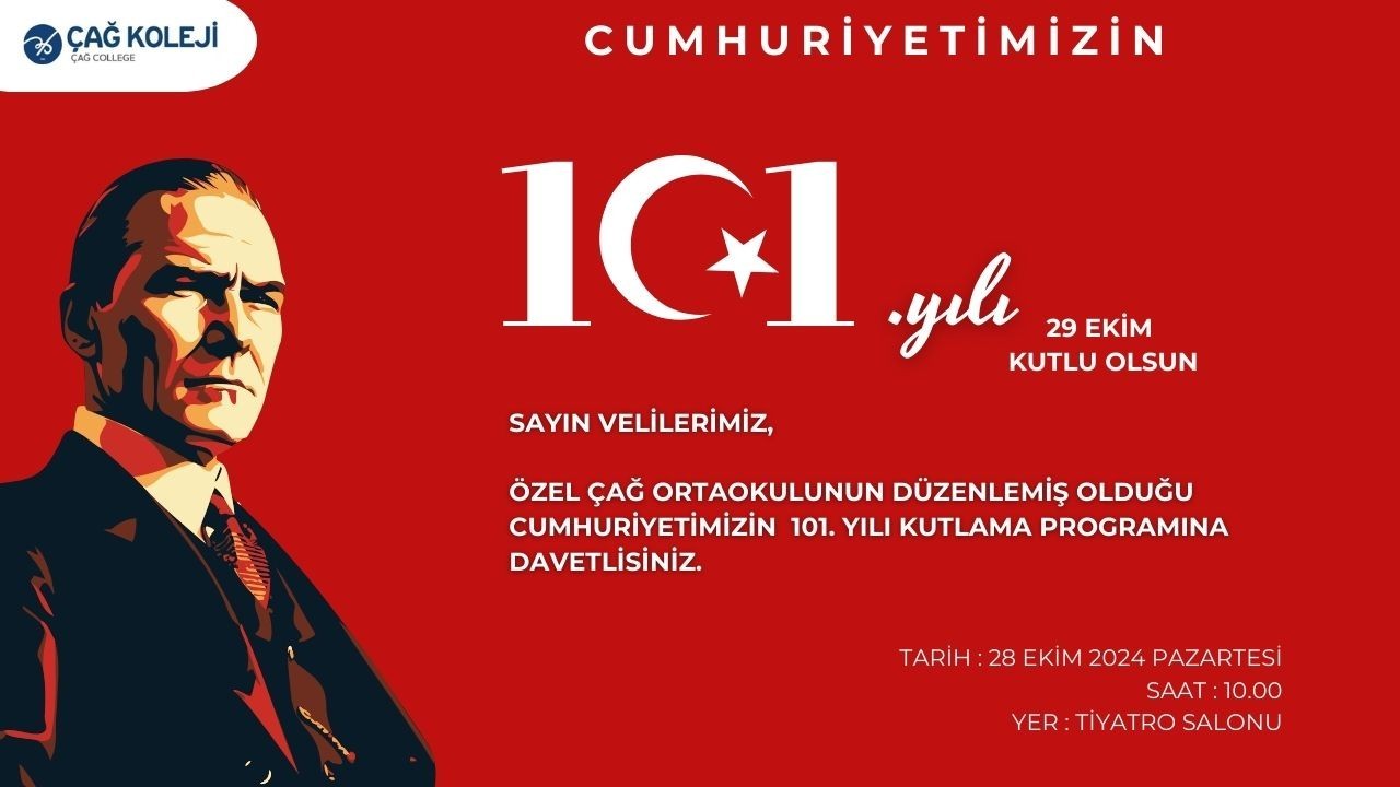 ÖZEL ÇAĞ ORTAOKULUNUN DÜZENLEMİŞ OLDUĞU CUMHURİYETİMİZİN 101. YILI KUTLAMA PROGRAMINA DAVETLİSİNİZ.